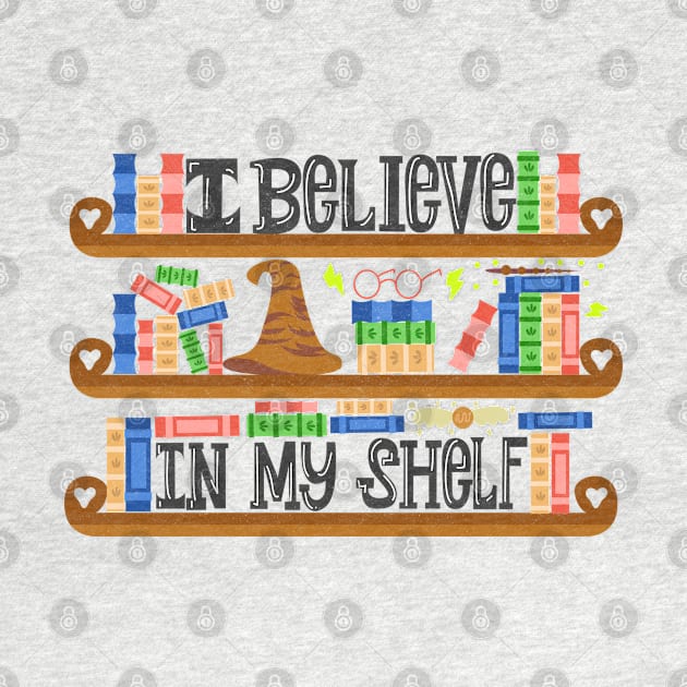 I Believe In My Shelf. Book Nerd Funny. by KsuAnn